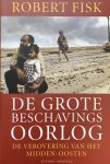 Fisk, Robert - De grote beschavingsoorlog : de verovering van het Midden-Oosten.