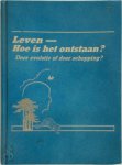  - Leven, hoe is het ontstaan? Door evolutie of door schepping