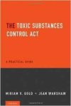 Gold, Miriam V. - The Toxic Substances Control Act: A Practical Guide.