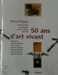 Michel Ragon - 50 ans d'art vivant Chronique vécue de la peinture et de la sculpture, 1950-2000