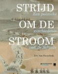 VAN HOOYDONK Eric Mr - Strijd om de stroom. Een politieke geschiedenis van de Schelde.