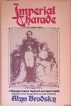 Brodsky, Alyn - Imperial Charade: A Biography of Emperor Napoleon III and Empress Eugénie, Nineteenth-century Europe's Most Successful Adventurers