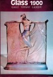 Garner, Philippe - Glass 1900: Galle, Tiffany, Lalique
