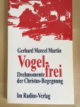 Martin, Gerhard Marcel - Vogel-frei - Drehmomente der Christus-Begegnung