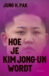 Jung Pak - Hoe je Kim Jong-un wordt