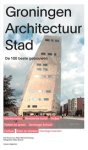 Erik Dorsman ; Peter Michiel Schaap - Groningen Architectuur Stad