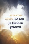 Maarten Wisse - Wisse, Maarten-Zo zou je kunnen geloven