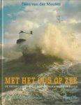 ZEEMAN, SIEP (tekst)  / MEULEN, CEES VAN DER (foto's) - Met het oog op zee. De Nederlandse reddingmaatschappijen in beeld