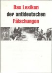 LEXIKON - Das Lexikon der antideutschen Fälschungen. Mit Sonderkapiteln: Lügen über die Wehrmacht - Fehler und Fälschungen in deutschen Schulbüchern.