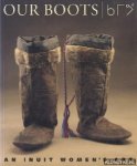 J. Oakes & R. Riewe - Our Boots - An Inuit Women's Art