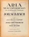 Bach, J.S.: - Aria mit 30 Veränderungen (die Goldbergschen Variationen). Für zwei Klaviere bearbeitet von Josef Rheinberger. Revidirt von Max Reger Bach, J.S.: - Aria mit 30 Veränderungen (die Goldbergschen Variationen). Für zwei Klaviere bearbeitet von Josef Rheinberger. Revidirt von Max Reger
