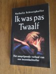 Schweighoffer, Nathalie - Ik was pas twaalf. Het aangrijpende verhaal van een incestslachtoffer
