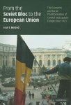 Berend, Ivan T. - From the Soviet Bloc to the European Union The Economic and Social Transformation of Central and Eastern Europe Since 1973