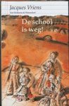 VRIENS, Jacques - De school is weg!