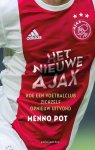 POT, MENNO - Het nieuwe Ajax -Hoe een voetbalclub zichzelf opnieuw uitvond