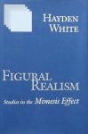 Hayden White - Figural Realism: Studies in the Mimesis Effect