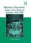 Gibson, Lorna - Beyond Jerusalem   Music in the Women's Institute, 1919-1969