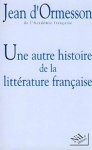 Jean D' Ormesson - Une autre histoire de la littérature française
