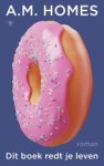 A.M. Homes - Dit boek redt je leven