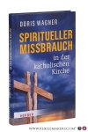 Wagner, Doris. - Spiritueller Missbrauch in der katholischen Kirche. 2. Auflage.