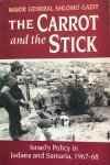 Gazit, Major General (res.) Shlomo - The Carrot and the stick Israel’s policy in Judaea and Samaria 1967-1968
