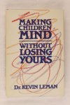 Leman, Dr. Kevin - Making children mind without losing yours