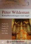 Wildeman, Peter - Koraalbewerkingen voor orgel, deel 3 *nieuw* --- Psalm 26, Psalm 116, Psalm 73 en Komt nu met zang