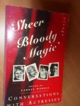 Woddis, Carole - Sheer bloody magic.  Conversations with actresses