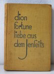 Dion Fortune - Liebe aus dem jenseits, , 1927 Ehrste drück,