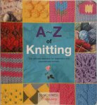  - A-Z of Knitting The Ultimate Guide for the Beginner Through to the Advanced Knitter