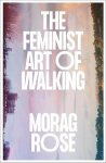 Morag Rose - (1) The Feminist Art Of Walking