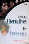 Walsh, Thomas & Harry Wibowo - Creating Alternatives for Indonesia: a Collection of Selected Papers from INFID's Conference 2002