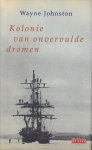Johnston, Wayne - Kolonie van onvervulde dromen Johnston, Wayne - Kolonie van onvervulde dromen
