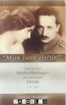 Gertrud Heidegger - Mijn lieve zieltje Brieven van Martin Heidegger aan zijn vrouw Elfride 1915 - 1970