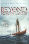 Barraclough, Eleanor Rosamund - Beyond the Northlands. Viking Voyages and the Old Norse Sagas