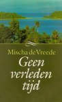 Mischa de Vreede - Geen  verleden tijd -Nederlands op Ambon, roman die speelt op de Molukken- Indonesie