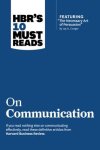 Harvard Business Review, Robert B. Cialdini, Deborah Tannen, Nick Morgan - HBR's 10 Must Reads on Communication (with featured article The Necessary Art of Persuasion, by Jay A. Conger)