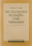 Helmut Carl - Die deutschen Pflanzen- und Tiernamen Deutung und sprachliche Ordnung