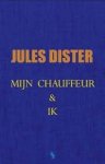 DISTER, JULES - MIJN CHAUFFEUR EN IK