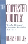 Aleksa Djilas - The Contested Country Yugoslav Unity and Communist Revolution, 1919-53
