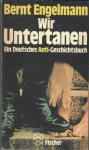 Engelmann, Bernt - Wir Untertanen. Ein Deutsches Anti-Geschichtsbuch