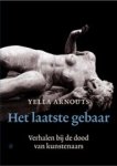 Yella Arnouts - Het laatste gebaar - Verhalen bij de dood van kunstenaars Yella Arnouts - Het laatste gebaar - Verhalen bij de dood van kunstenaars