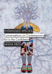 Sasha Dees 265692 - Entangled Species Conversations on Contemporary Art in the Caribbean
