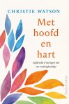 Christie Watson - Met hoofd en hart Liefdevolle ervaringen van een verpleegkundige