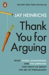 Jay Heinrichs 189296 - Thank you for arguing What Cicero, Shakespeare, and the Simpsons can teach us about the art of persuasion