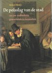 Mooij, Annet - De polsslag van de stad. 350 jaar academische geneeskunde in Amsterdam.