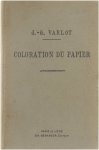 J -G Varlot - Traité théorique et pratique de la coloration du papier par les matières colorantes dérivées du goudron de houille
