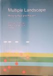 Knaap, Wim van der & Arnold van der Valk (editors) - Multiple landscape: merging past and present. Selected papers from the fifth international workshop on sustainable land use planning 7-9 June 2004