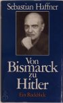 Sebastian Haffner 11563 - Von Bismarck zu Hitler Ein Ruckblick