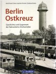 PREUSS, Eric, Hans-Joachim KIRSCHE & Andreas BUTTER - Berlin Ostkreuz - Geschichte und Gegenwart der Nahverkehrs-Drehscheibe.